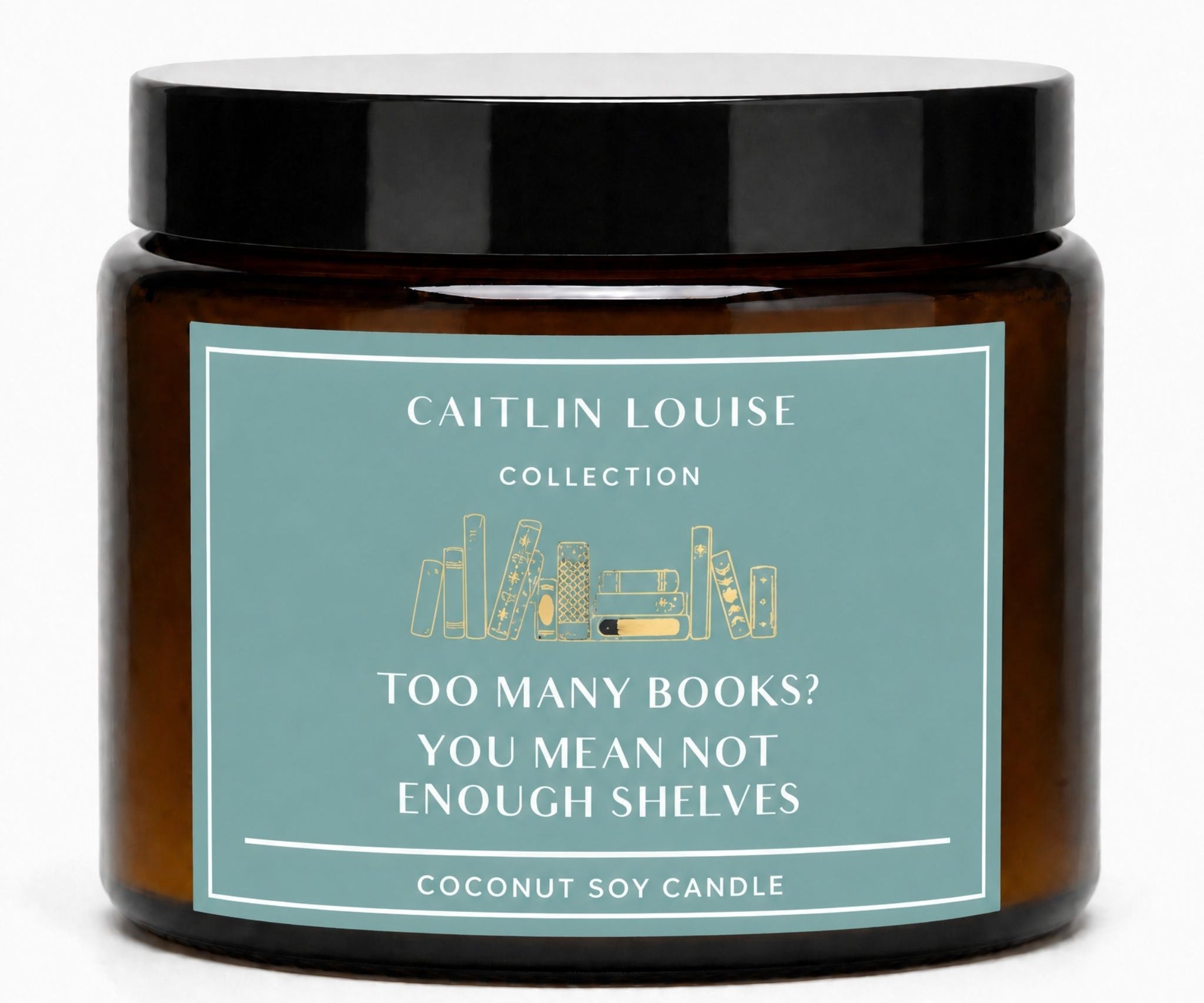 Amber glass jar candle with a black lid and a dusty teal label that reads 'CAITLIN LOUISE COLLECTION' and 'TOO MANY BOOKS? YOU MEAN NOT ENOUGH SHELVES'.